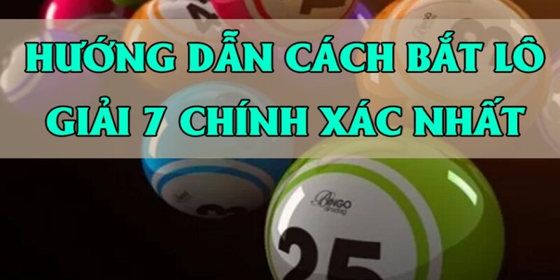 Bắt bạc nhớ lô kép chuẩn dựa vào kết quả giải 7