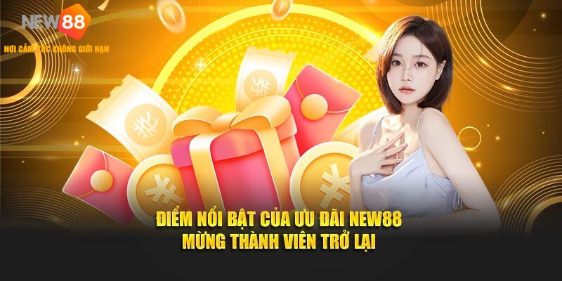Điểm nổi bật của ưu đãi NEW88 mừng thành viên trở lại